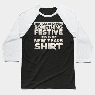 This Is My Festive New Years Shirt Baseball T-Shirt